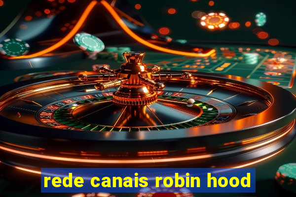 rede canais robin hood